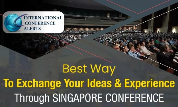 Best Way To Exchange Your Ideas & Experience through Singapore Conference