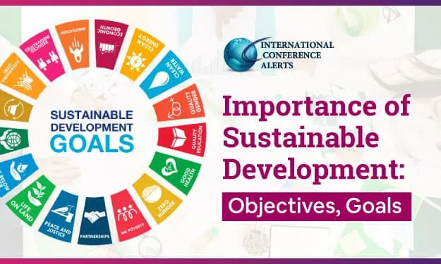 Importance of Sustainable Development: Objectives, Goals